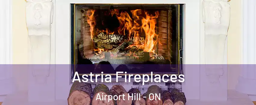  Astria Fireplaces Airport Hill - ON