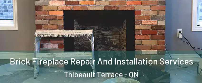  Brick Fireplace Repair And Installation Services Thibeault Terrace - ON