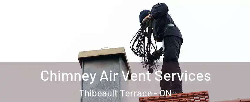  Chimney Air Vent Services Thibeault Terrace - ON