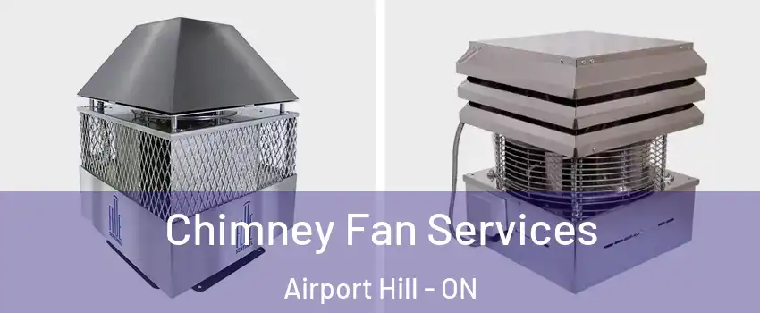  Chimney Fan Services Airport Hill - ON