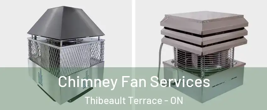  Chimney Fan Services Thibeault Terrace - ON