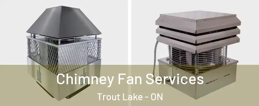  Chimney Fan Services Trout Lake - ON