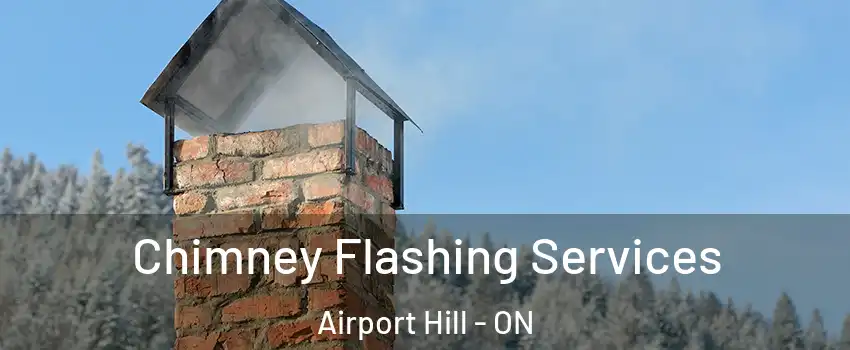 Chimney Flashing Services Airport Hill - ON