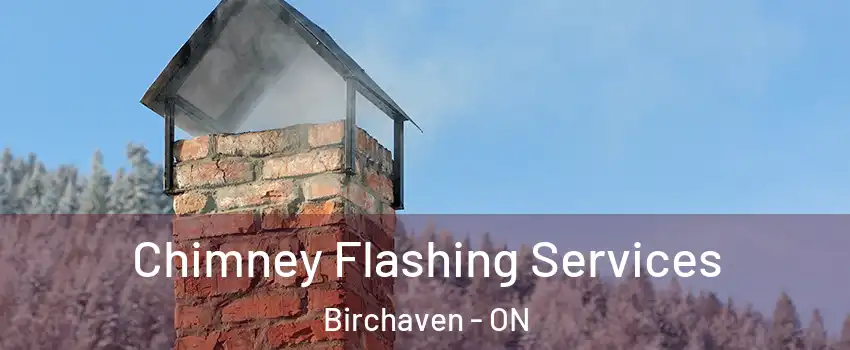 Chimney Flashing Services Birchaven - ON