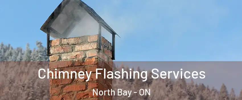 Chimney Flashing Services North Bay - ON