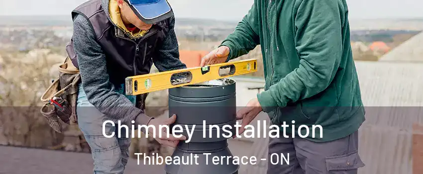  Chimney Installation Thibeault Terrace - ON