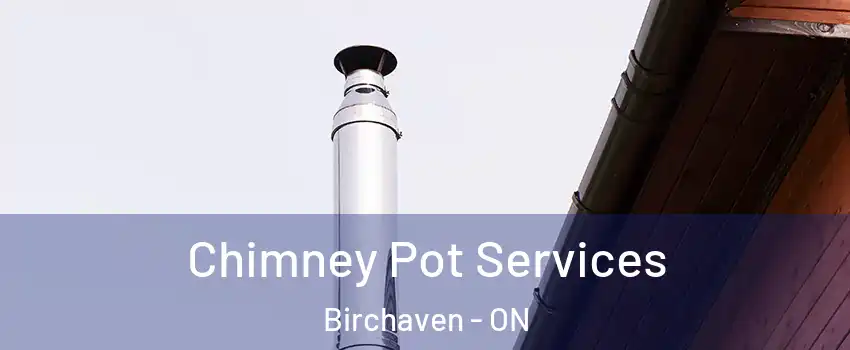  Chimney Pot Services Birchaven - ON