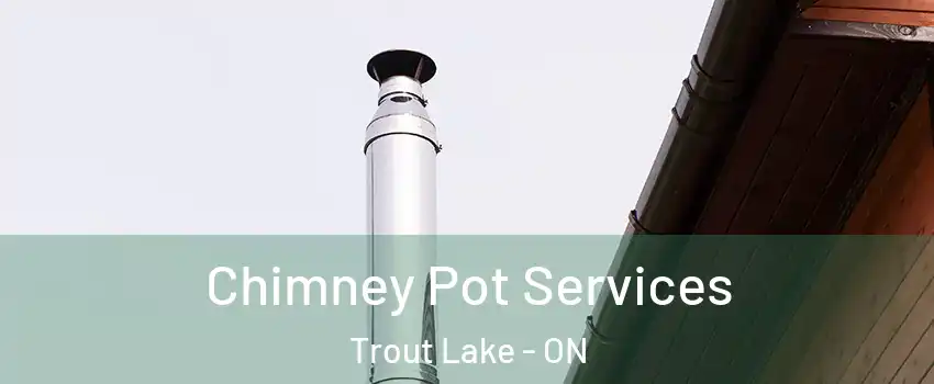  Chimney Pot Services Trout Lake - ON