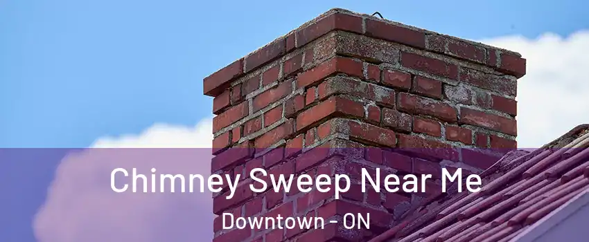  Chimney Sweep Near Me Downtown - ON