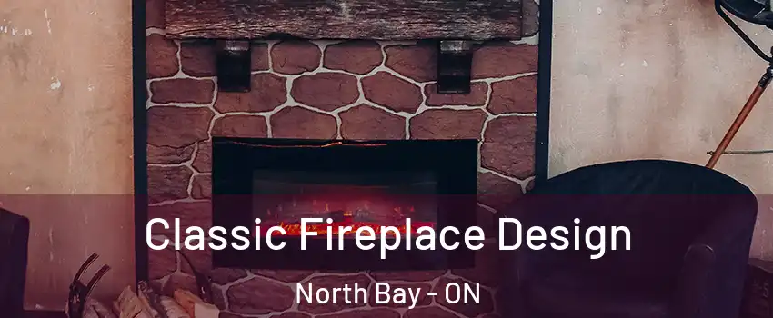  Classic Fireplace Design North Bay - ON