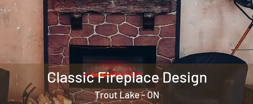  Classic Fireplace Design Trout Lake - ON