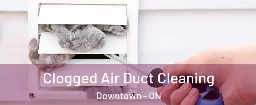  Clogged Air Duct Cleaning Downtown - ON