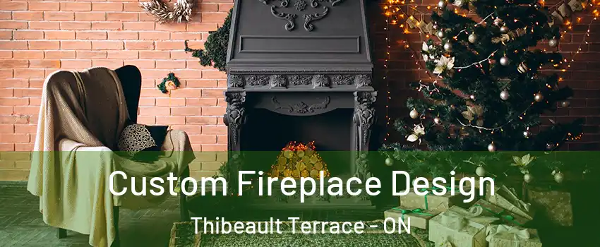  Custom Fireplace Design Thibeault Terrace - ON
