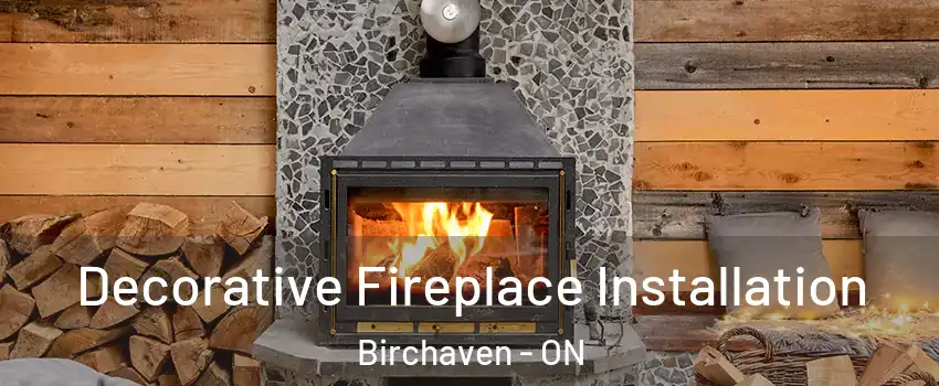  Decorative Fireplace Installation Birchaven - ON