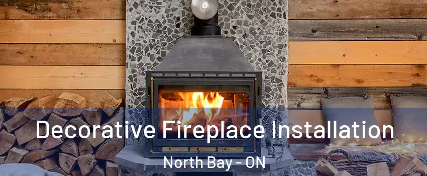  Decorative Fireplace Installation North Bay - ON