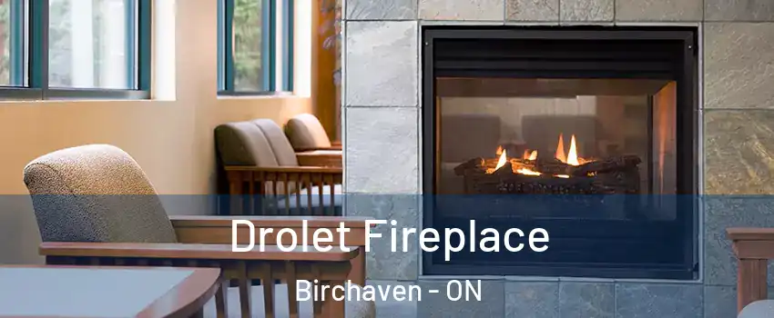 Drolet Fireplace Birchaven - ON