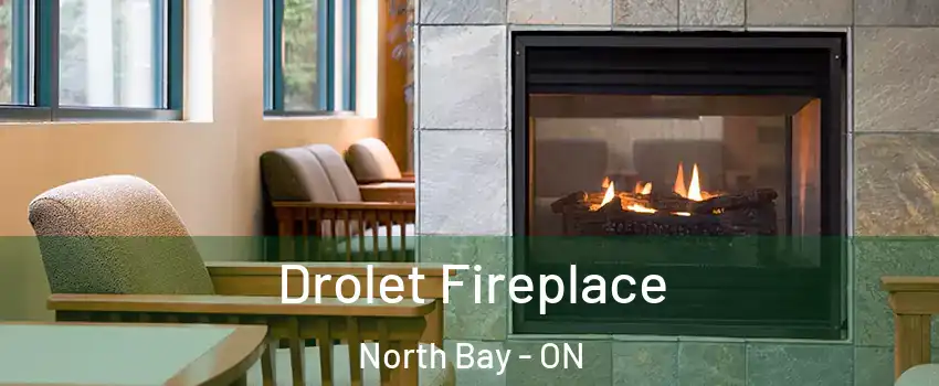 Drolet Fireplace North Bay - ON