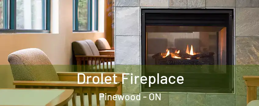 Drolet Fireplace Pinewood - ON