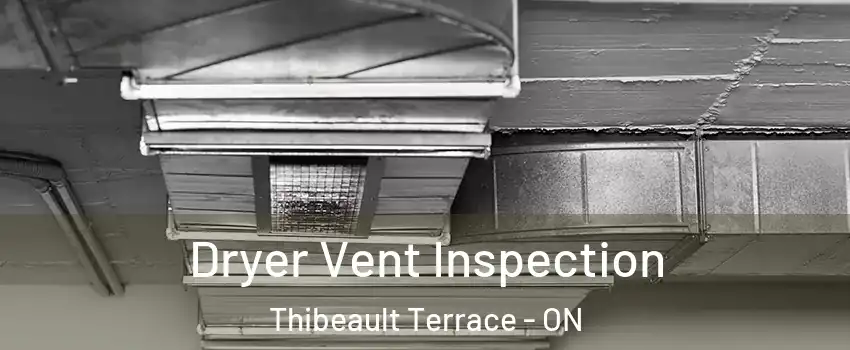  Dryer Vent Inspection Thibeault Terrace - ON