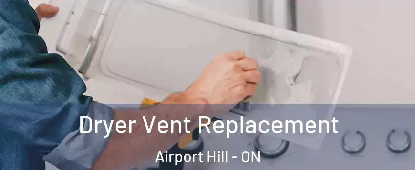  Dryer Vent Replacement Airport Hill - ON