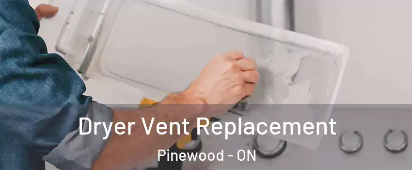  Dryer Vent Replacement Pinewood - ON