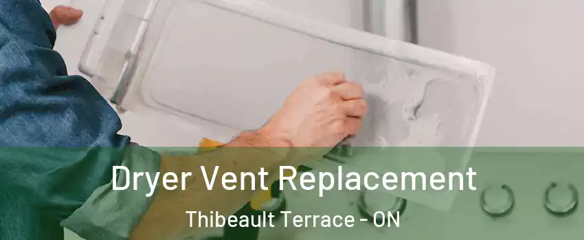  Dryer Vent Replacement Thibeault Terrace - ON