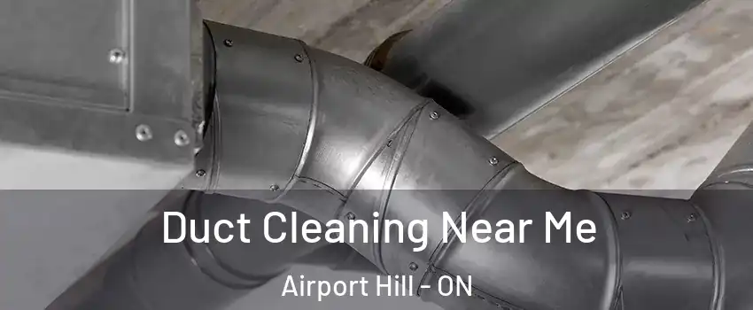  Duct Cleaning Near Me Airport Hill - ON