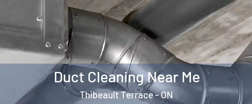  Duct Cleaning Near Me Thibeault Terrace - ON