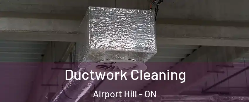  Ductwork Cleaning Airport Hill - ON