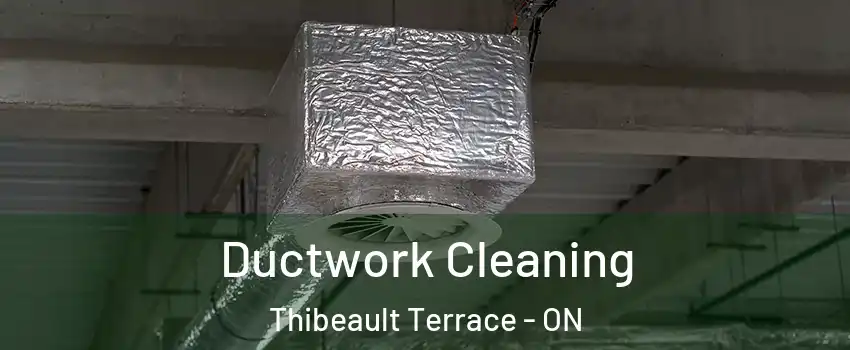  Ductwork Cleaning Thibeault Terrace - ON