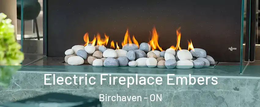  Electric Fireplace Embers Birchaven - ON