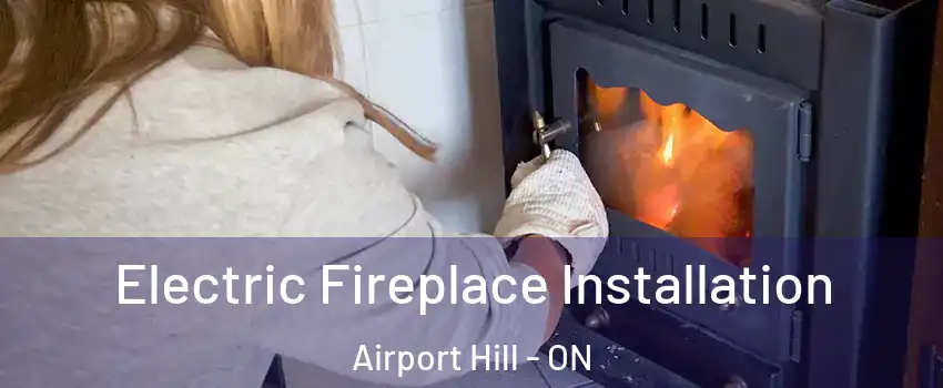  Electric Fireplace Installation Airport Hill - ON