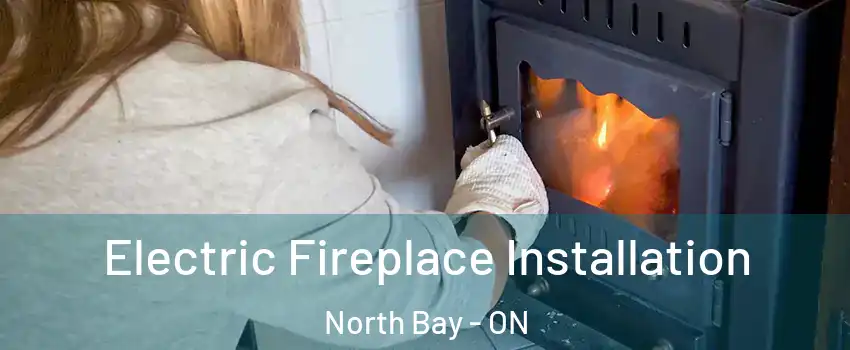  Electric Fireplace Installation North Bay - ON