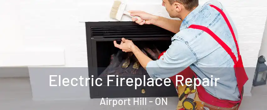  Electric Fireplace Repair Airport Hill - ON