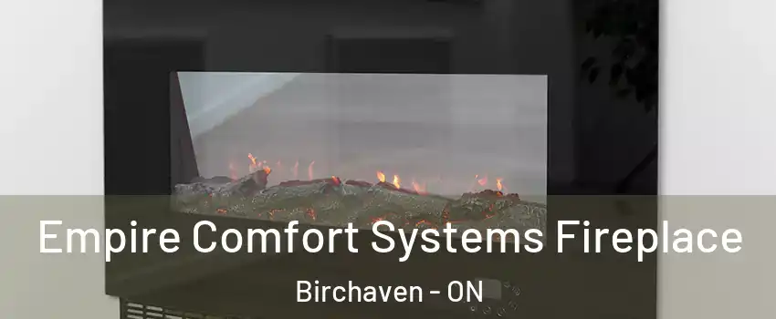 Empire Comfort Systems Fireplace Birchaven - ON