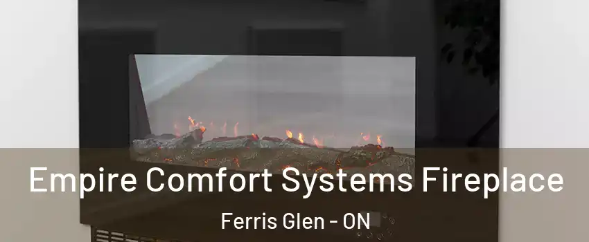 Empire Comfort Systems Fireplace Ferris Glen - ON