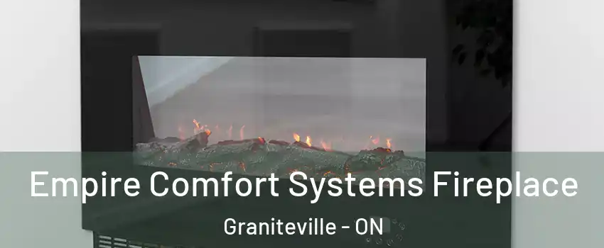 Empire Comfort Systems Fireplace Graniteville - ON