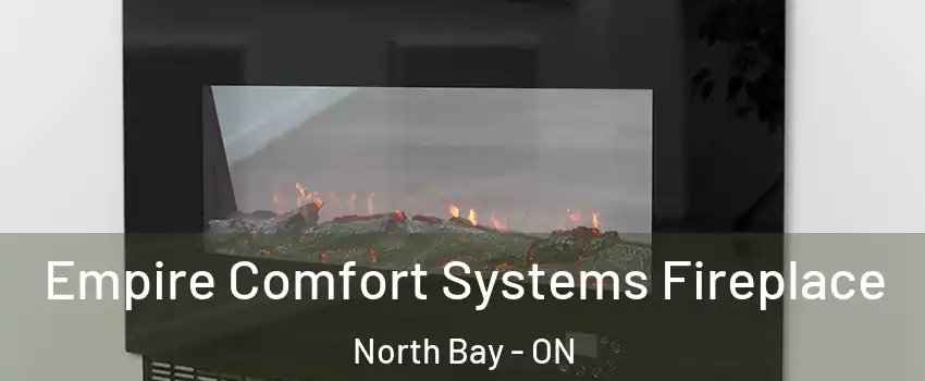 Empire Comfort Systems Fireplace North Bay - ON