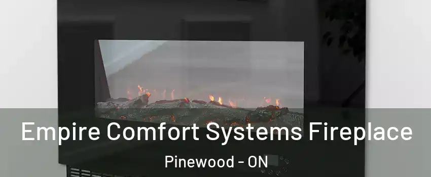 Empire Comfort Systems Fireplace Pinewood - ON