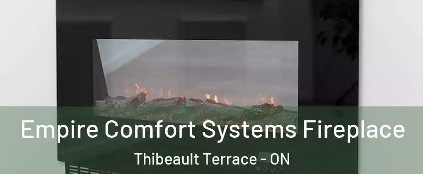 Empire Comfort Systems Fireplace Thibeault Terrace - ON