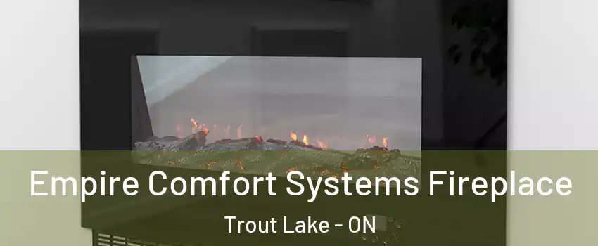 Empire Comfort Systems Fireplace Trout Lake - ON