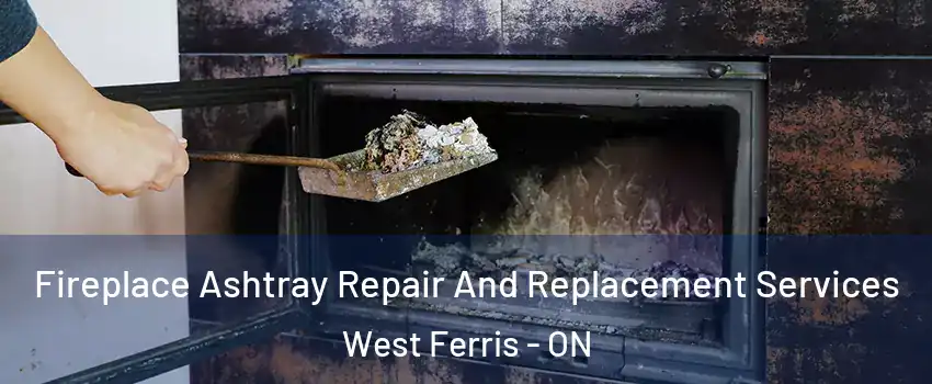  Fireplace Ashtray Repair And Replacement Services West Ferris - ON