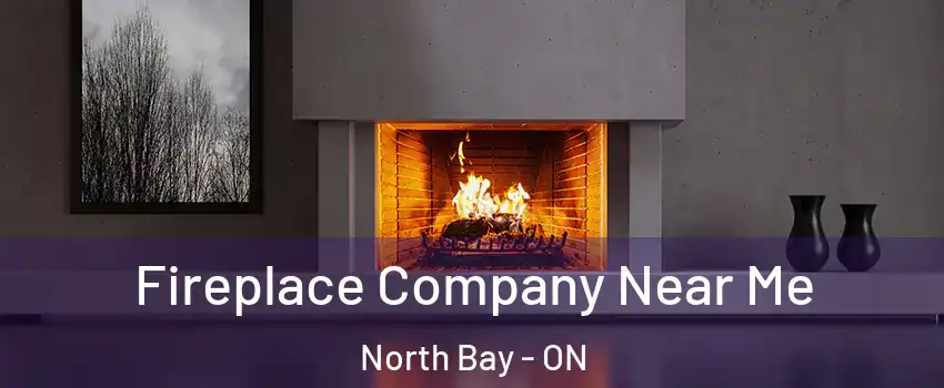  Fireplace Company Near Me North Bay - ON