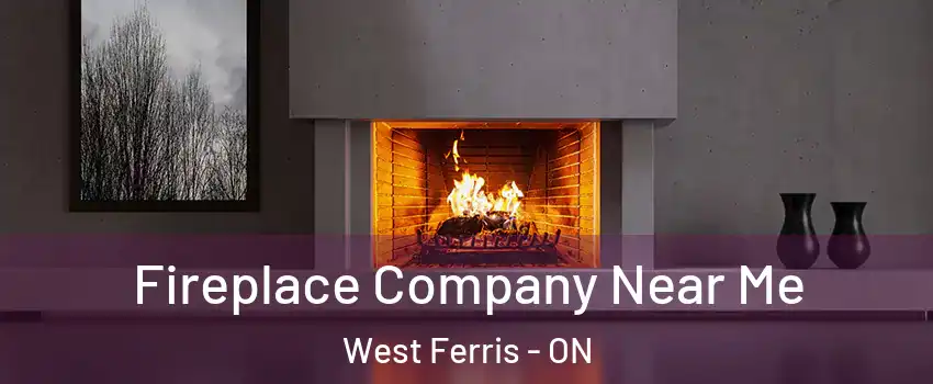  Fireplace Company Near Me West Ferris - ON