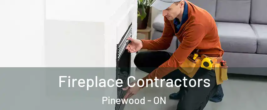  Fireplace Contractors Pinewood - ON