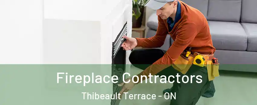 Fireplace Contractors Thibeault Terrace - ON
