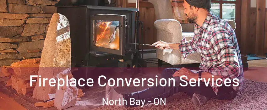  Fireplace Conversion Services North Bay - ON