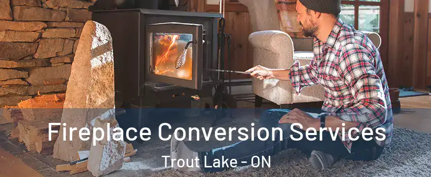  Fireplace Conversion Services Trout Lake - ON