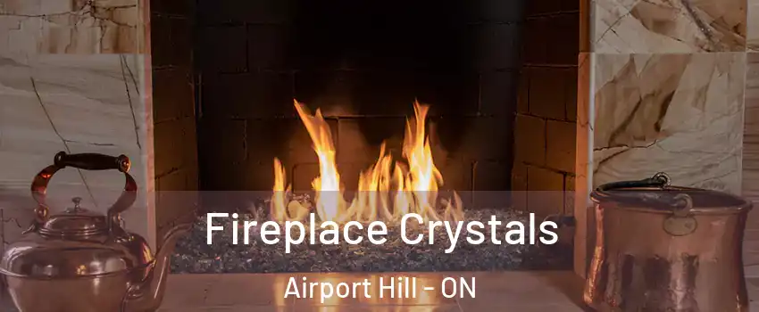  Fireplace Crystals Airport Hill - ON