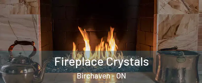  Fireplace Crystals Birchaven - ON